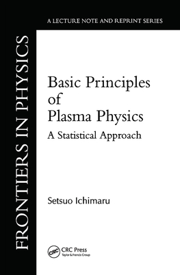 Basic Principles Of Plasma Physics: A Statistical Approach - Ichimaru, Setsuo
