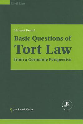 Basic Questions of Tort Law from a Germanic Perspective - Koziol, Helmut