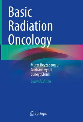 Basic Radiation Oncology - Beyzadeoglu, Murat, and Ozyigit, Gokhan, and Ebruli, Cneyt