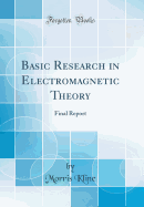 Basic Research in Electromagnetic Theory: Final Report (Classic Reprint)