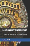 Basic Security Fundamentals: A Realistic Primer for Security Guards