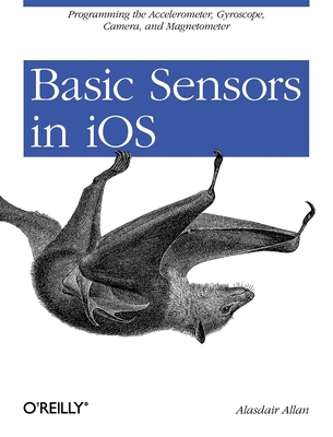 Basic Sensors in IOS: Programming the Accelerometer, Gyroscope, and More - Allan