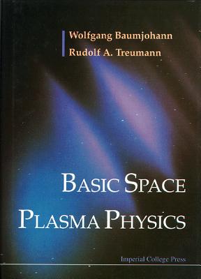 Basic Space Plasma Physics - Baumjohann, Wolfgang, and Treumann, Rudolf A