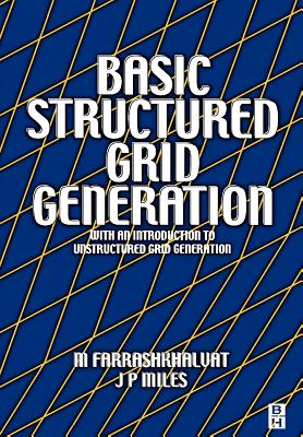 Basic Structured Grid Generation: With an Introduction to Unstructured Grid Generation - Farrashkhalvat, M, and Miles, J P