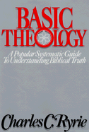 Basic Theology - Ryrie, Charles Caldwell