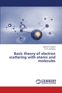 Basic theory of electron scattering with atoms and molecules