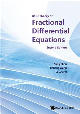 Basic Theory of Fractional Differential Equations (Second Edition) - Zhou, Yong, and Wang, Jinrong, and Zhang, Lu