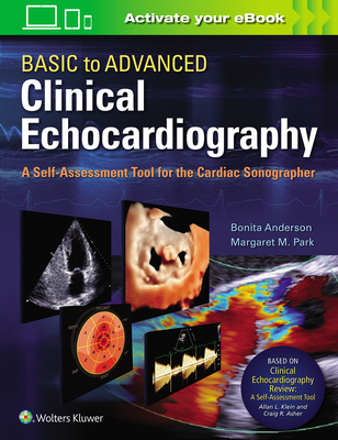 Basic to Advanced Clinical Echocardiography: A Self-Assessment Tool for the Cardiac Sonographer - Anderson, Bonita, and Park, Margaret M