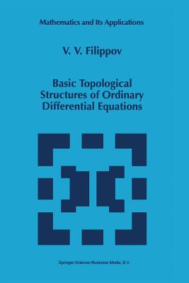 Basic Topological Structures of Ordinary Differential Equations - Filippov, V.V.