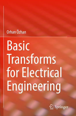 Basic Transforms for Electrical Engineering - zhan, Orhan