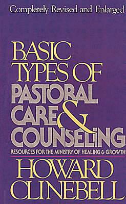 Basic Types of Pastoral Care & Counseling Revised: Resources for the Ministry of Healing & Growth - Howard J Clinebell Jr Trustee
