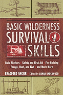 Basic Wilderness Survival Skills: Build Shelters, Safety and First Aid, Fire Building, Forage, Hunt, and Fish, and Much More