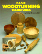 Basic Woodturning Techniques - Regester, David
