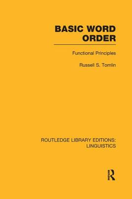 Basic Word Order (RLE Linguistics B: Grammar): Functional Principles - Tomlin, Russell S