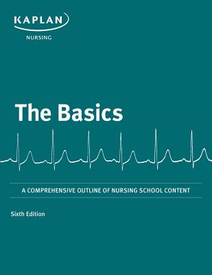 Basics: A Comprehensive Outline of Nursing School Content - Kaplan Nursing