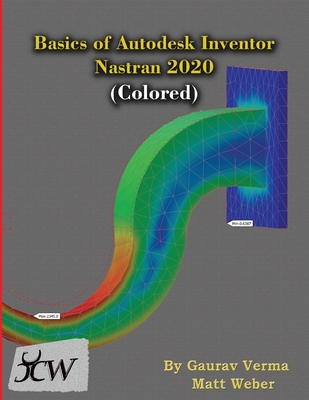 Basics of Autodesk Inventor Nastran 2020 (Colored) - Verma, Gaurav, and Weber, Matt