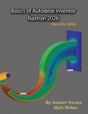 Basics of Autodesk Inventor Nastran 2026 - Verma, Gaurav, and Weber, Matt