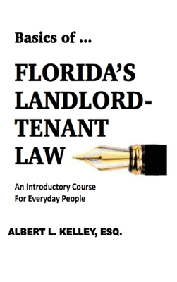 Basics of ...Florida's Landlord-Tenant Law - Kelley, Albert L