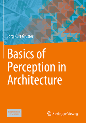 Basics of Perception in Architecture - Grtter, Jrg Kurt