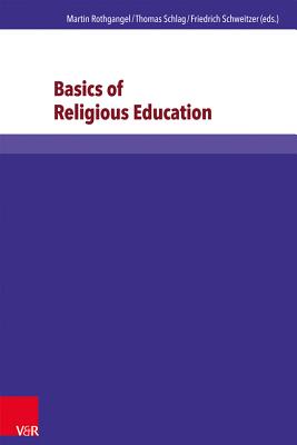 Basics of Religious Education - Rothgangel, Martin (Editor), and Lachmann, Rainer (Editor), and Schweitzer, Friedrich (Editor)