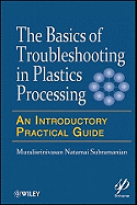 Basics of Troubleshooting in Plastics Processing: An Introductory Practical Guide