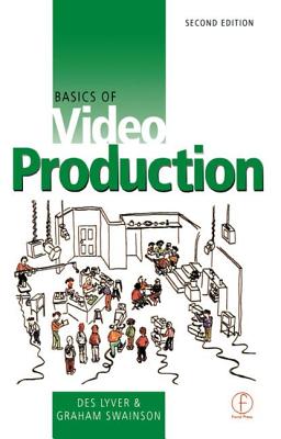 Basics of Video Production - Lyver, Des, and Swainson, Graham