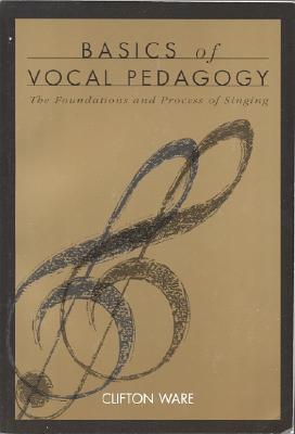 Basics of Vocal Pedagogy - Ware, Clifton
