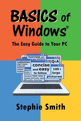 BASICS of Windows: The Easy Guide to Your PC - Smith, Stephie