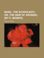 Basil, the Schoolboy; Or, the Heir of Arundel [By E. Monro].