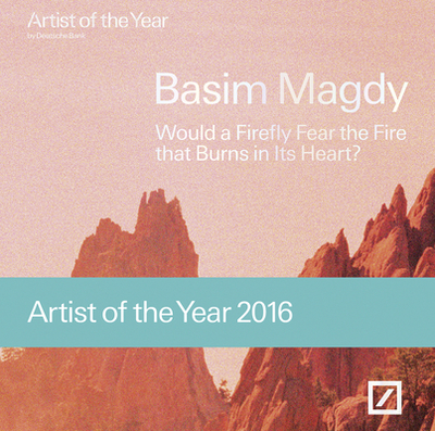 Basim Magdy: Would a Firefly Fear the Fire that Burns in Its Heart?Artist of the Year 2016 - Bank, Deutsche (Editor), and Basha, Regine (Text by), and Cornell, Lauren (Text by)