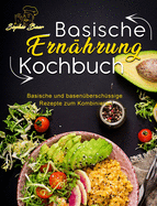 Basische Ernhrung Kochbuch: Basische und basenberschssige Rezepte zum Kombinieren