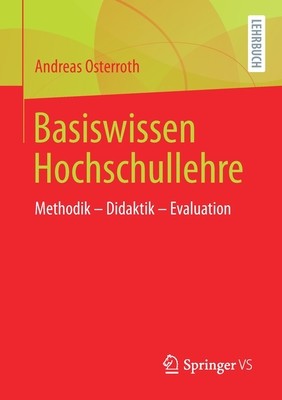 Basiswissen Hochschullehre: Methodik - Didaktik - Evaluation - Osterroth, Andreas