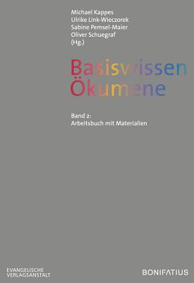 Basiswissen Okumene: Band 2: Arbeitsbuch Mit Materialien - Kappes, Michael (Editor), and Link-Wiezcorek, Ulrike (Editor), and Pemsel-Maier, Sabine (Editor)