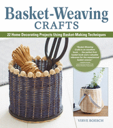 Basket-Weaving Crafts: 22 Home Decorating Projects Using Basket-Making Techniques