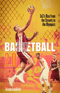 Basketball 2.0: 3x3's Rise from the Streets to the Olympics