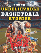 Basketball Books for Kids age 8-12: The 250 Most Amazing Basketball Facts for Young Fans: Unveiling Thrills and Secrets, Legendary Players, Historic Matches, Iconic Baskets, Famous Courts, and More!