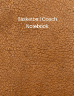 Basketball Coach Notebook: Undated Youth Coaching Notebook for Drills and Strategies