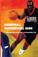 Basketball Inspirational Book: Remove Limitations And Live Your Best Life: Book About Sports