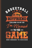 Basketball Is My Boyfriend: For Training Log and Diary Training Journal for Basketball (6"x9") Lined Notebook to Write in