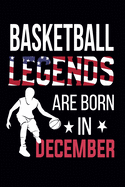 Basketball Legends Are Born In December: Basketball Notebook for Kids, Boys, Girls, Men and Women: Cute Basketball Gifts Ideas for basketball lover (100 pages, Lined, 6x9)
