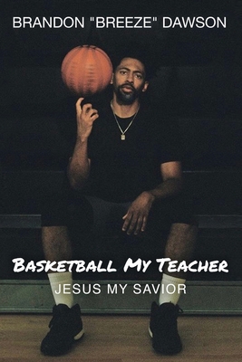 Basketball My Teacher, Jesus My Savior - Dawson, Brandon Breeze