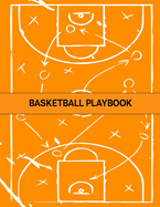 Basketball Playbook: The Ultimate Basketball Play Designer Journal with Blank Court Diagrams to Draw Game Plays, Drills, and Scouting and Creating a Playbook