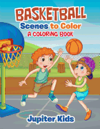 Basketball Scenes to Color: A Coloring Book