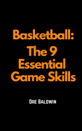 Basketball: The 9 Essential Game Skills