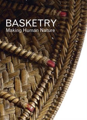 Basketry: Making Human Nature - Heslop, Sandy (Editor)