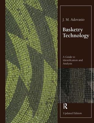 Basketry Technology: A Guide to Identification and Analysis, Updated Edition - Adovasio, J M, PH.D.