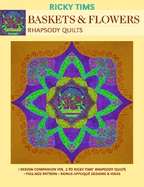 Baskets & Flowers Rhapsody Quilts: Design Companion Vol. 2 to Ricky Tims' Rhapsody Quilts * Full-Size Freezer Paper Pattern * Bonus Appliqu Designs & Ideas
