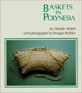 Baskets in Polynesia - Arbeit, Wendy S, and Peebles, Douglas (Photographer)
