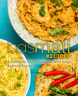 Basmati Recipes: A Delicious Rice Cookbook with only Basmati Recipes