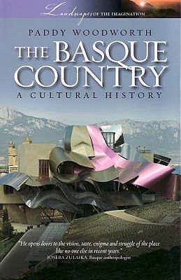 Basque Country: A Cultural History - Woodworth, Paddy